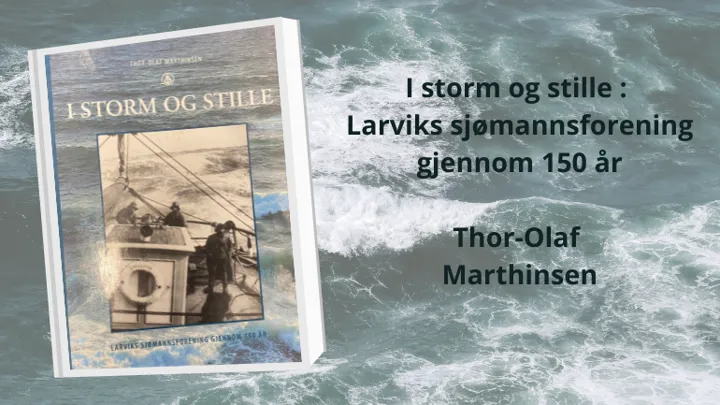 I Storm Og Stille Larviks Sjømannsforening Gjennom 150 År Thor Olaf Marthinsen