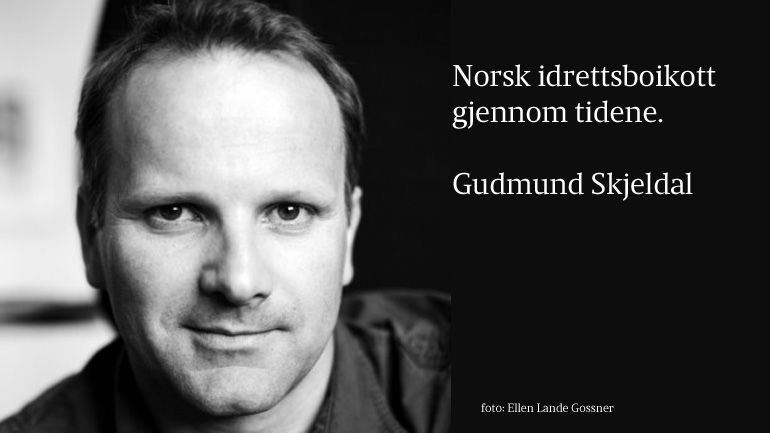 Gudmund Skjeldal: Norsk idrettsboikott gjennom tidene.