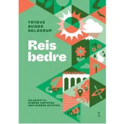 Grafisk fremstilling av firkanter med piktogram av sol, sky, palme, båt, kart hus, bro med et tog med mere. På boka står det: Trygve Sunde Kolderup Reis bedre. En guide til større inntrykk med mindre avtrykk. Bokomslag