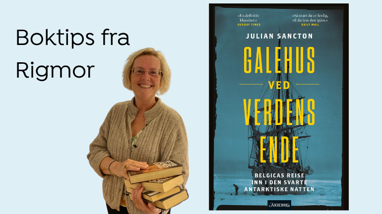 Boktips: Galehus ved verdens ende : Belgicas reise inn i den mørke antarktiske natten av Julian Sancton