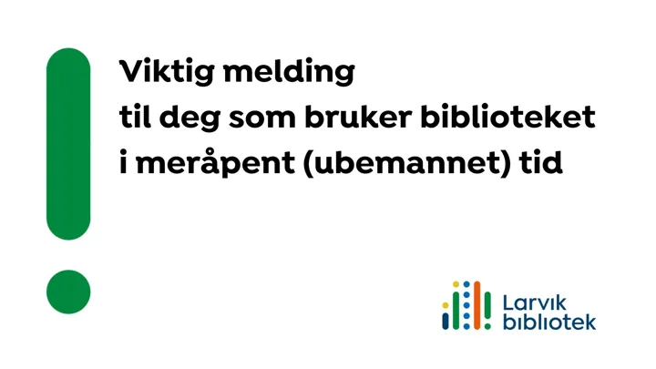 "Viktig melding til alle som bruker biblioteket i meråpent (ubemannet) tid" tekst + bibliotekets logo, og et grønt stort utropstegn. Illustrasjon